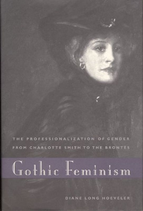Gothic Feminism: The Professionalization of Gender from Charlotte Smith to the Brontes - Diane Long Hoeveler [Gebundene Ausgabe]