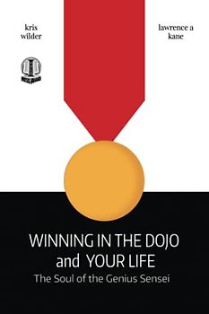 Winning in the Dojo and Your Life: Soul of the Genius Sensei