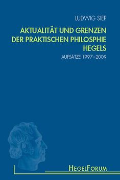 Aktualität und Grenzen der praktischen Philosophie Hegels
