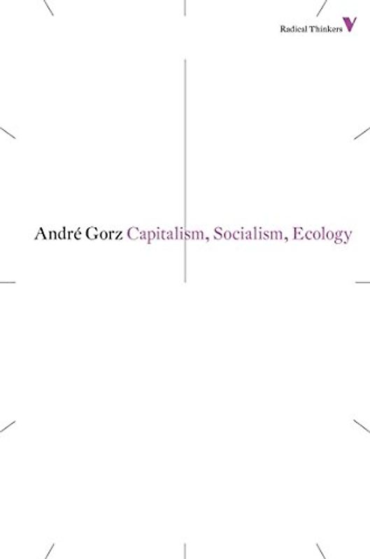 Capitalism, Socialism, Ecology (Radical Thinkers) - Gorz, Andre
