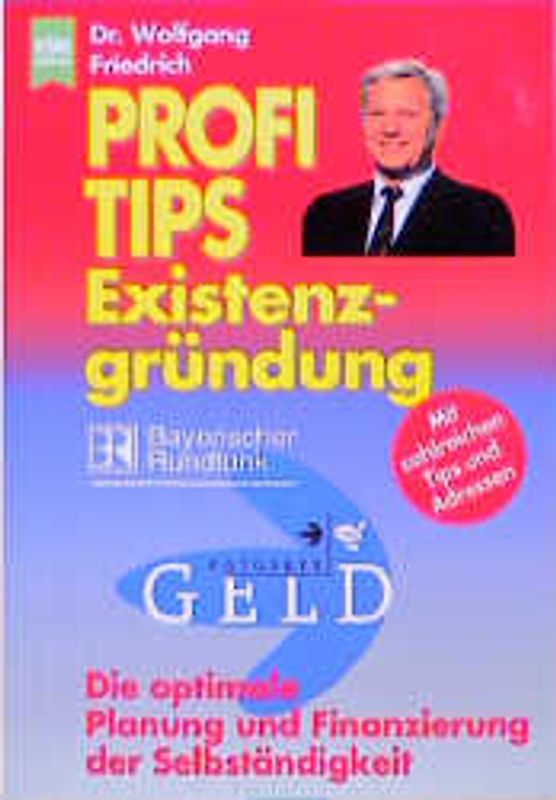 Profi-Tips: Existenzgründung. Die optimale Planung und Finanzierung der Selbstständigkeit