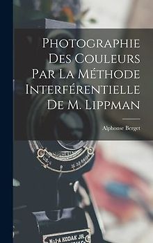 Photographie Des Couleurs Par La Méthode Interférentielle De M. Lippman