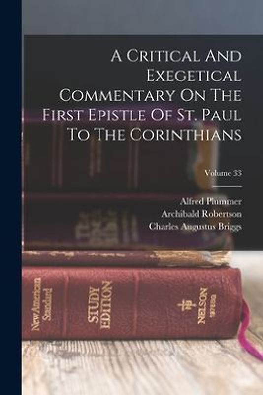 A Critical And Exegetical Commentary On The First Epistle Of St. Paul To The Corinthians; Volume 33