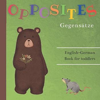 My First Bilingual Book English German Opposites Book For Kids: My First 100 Words | Picture Book | Antonyms For Kids | Large Colorful Images | ... Book For Toddlers 1-3 | Foreign Language