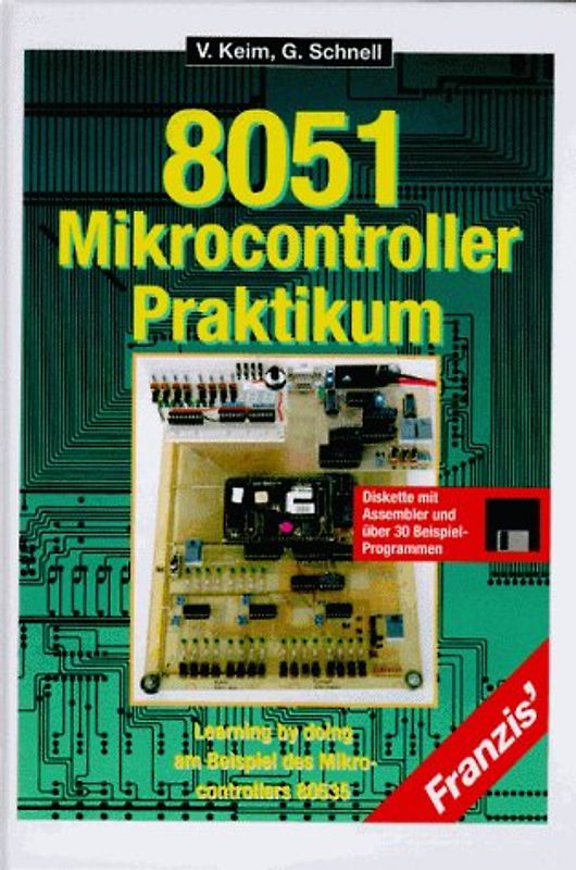 8051-Mikrocontroller Praktikum. Learning by Doing am Beispiel des Mikrocontrollers 80535. Diskette mit Assembler und über 30 Beispielprogrammen