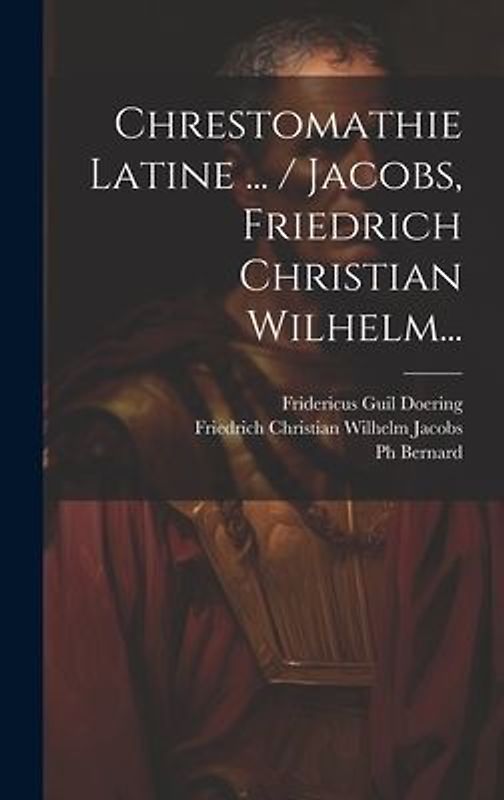 Chrestomathie Latine ... / Jacobs, Friedrich Christian Wilhelm...