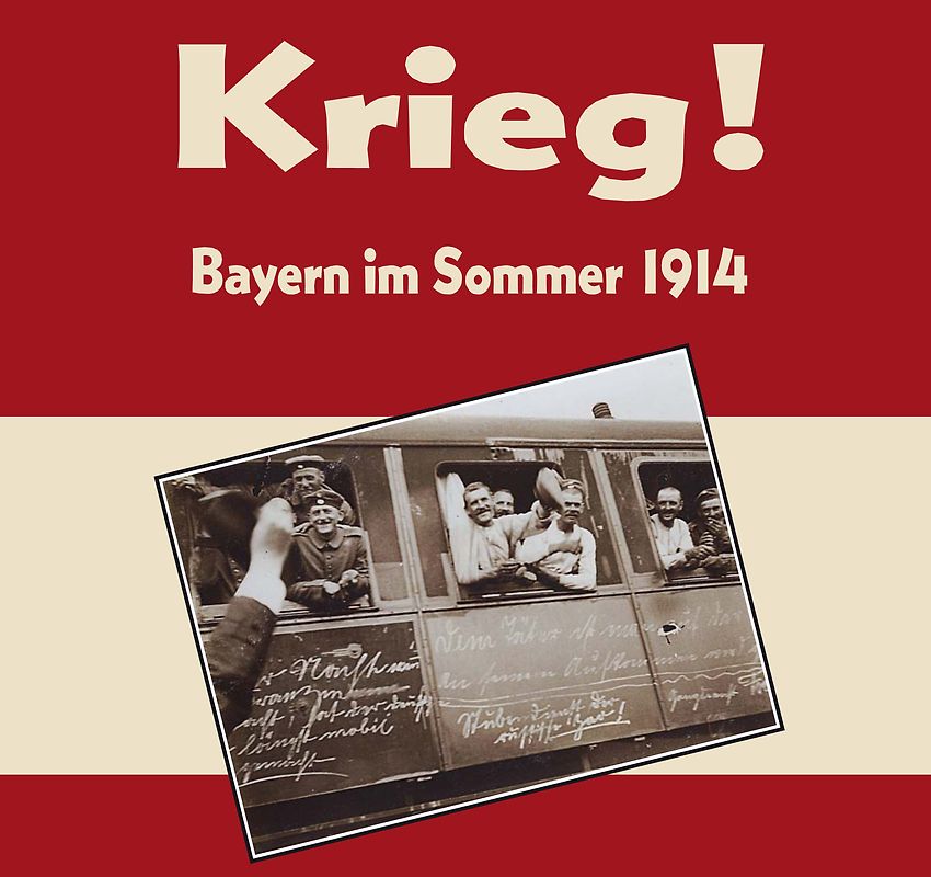 Krieg! Bayern im Sommer 1914