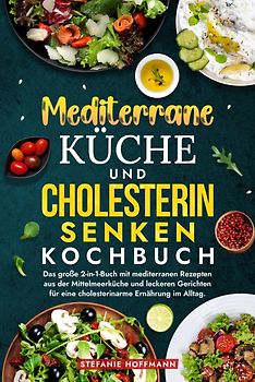 Mediterrane Küche und Cholesterin Senken Kochbuch
