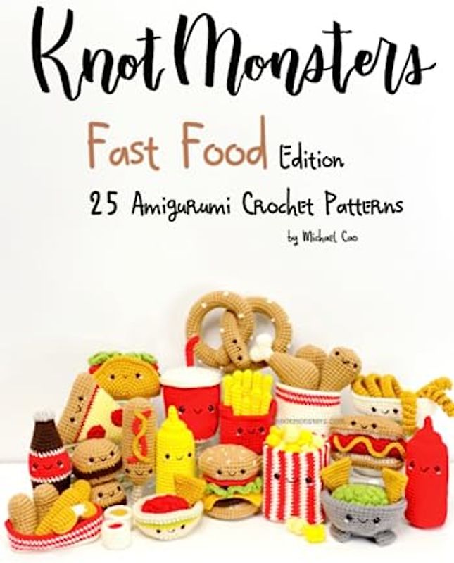 Knotmonsters: Fast Food edition: 25 Amigurumi Crochet Patterns