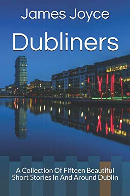 Dubliners: New Edition - Dubliners by James Joyce