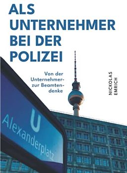 Als Unternehmer bei der Polizei: Von der Unternehmer- zur Beamtendenke