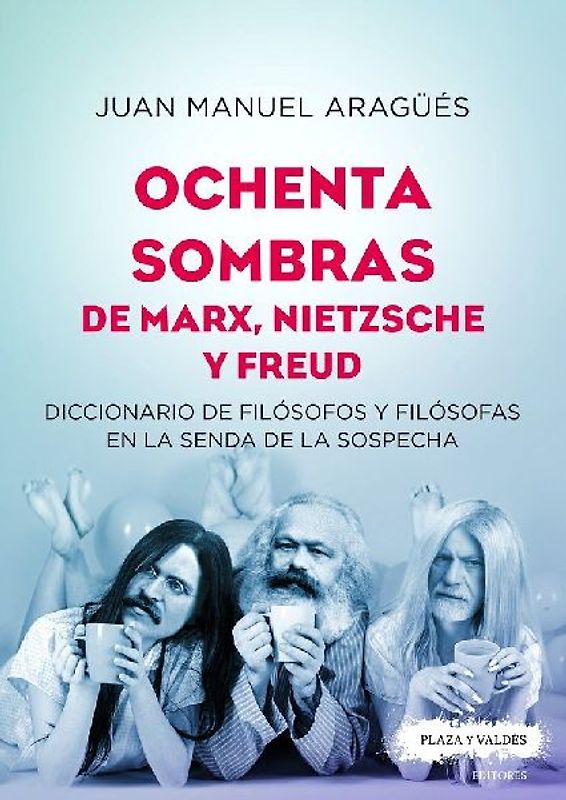 Ochenta sombras de Marx, Nietzsche y Freud : diccionario de filósofos y filósofas en la senda de la sospecha
