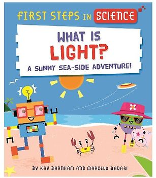 First Steps in Science: First Steps in Science: What is Light?