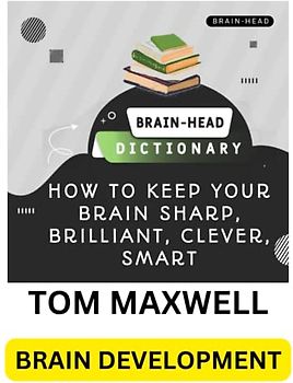 BRAIN-HEAD DICTIONARY: HOW TO KEEP YOUR BRAIN SHARP, BRILLIANT, CLEVER, SMART.