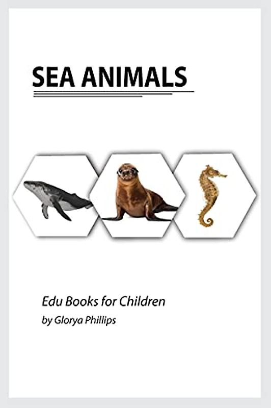 Sea Animals: Montessori real Sea Animals book, bits of intelligence for baby and toddler, children's book, learning resources. (Edu Books for Children)
