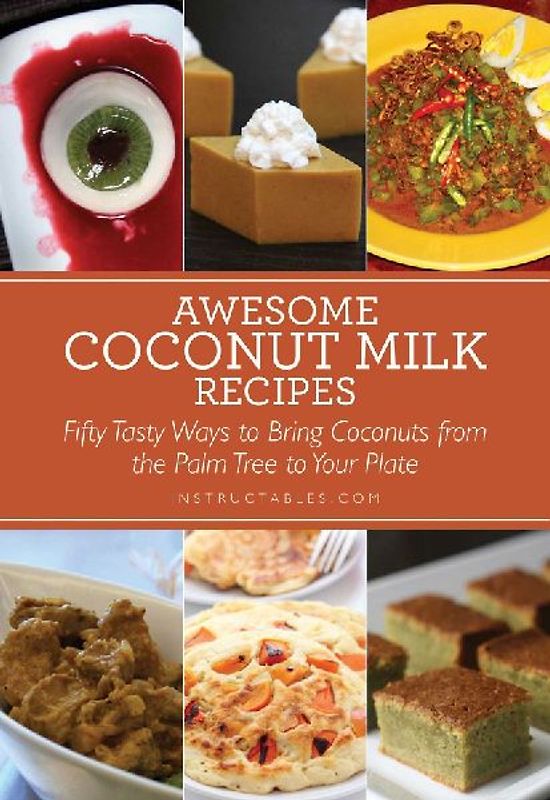 Awesome Coconut Milk Recipes: Tasty Ways to Bring Coconuts from the Palm Tree to Your Plate - Instructables.com
