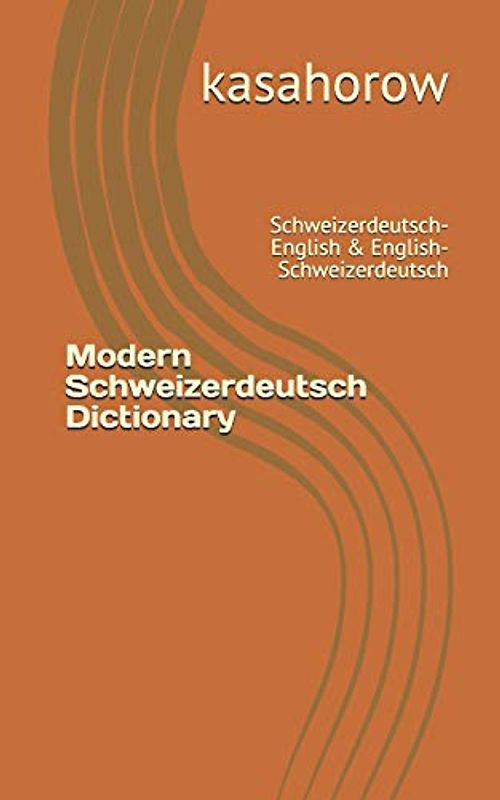 Modern Schweizerdeutsch Dictionary: Schweizerdeutsch-English & English-Schweizerdeutsch