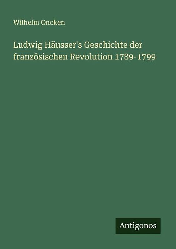 Ludwig Häusser's Geschichte der französischen Revolution 1789-1799