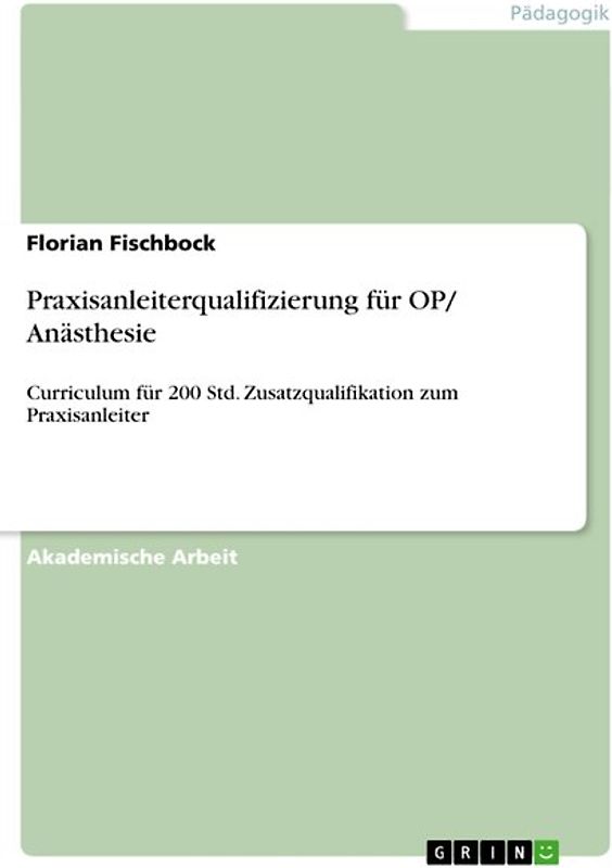 Praxisanleiterqualifizierung für OP/ Anästhesie. Curriculum für 200 Std. Zusatzqualifikation zum Praxisanleiter