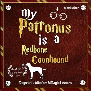 My Patronus is a Redbone Coonhound: Dogwarts Wisdom & Magic Lessons
