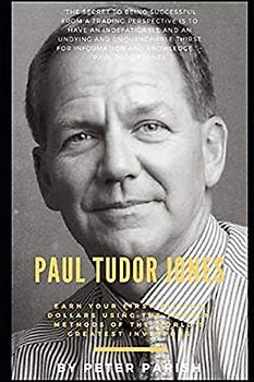 Paul Tudor Jones : Earn Your First Billion Dollars Using The Proven Methods of The World's Greatest Investors