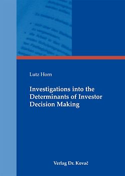 Investigations into the Determinants of Investor Decision Making