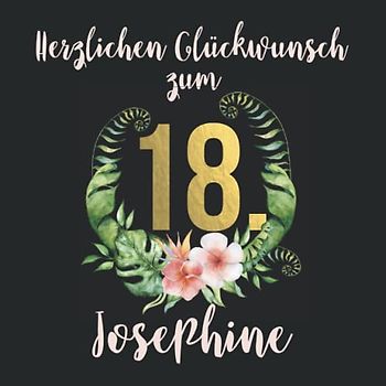 Herzlichen Glückwunsch zum 18. Josephine: Das mit Namen personalisierte Fotoalbum I Erinnerungsalbum zum selbst Gestalten mit durchdachten ... zum 18. Geburtstag für Tochter, Freundin etc.