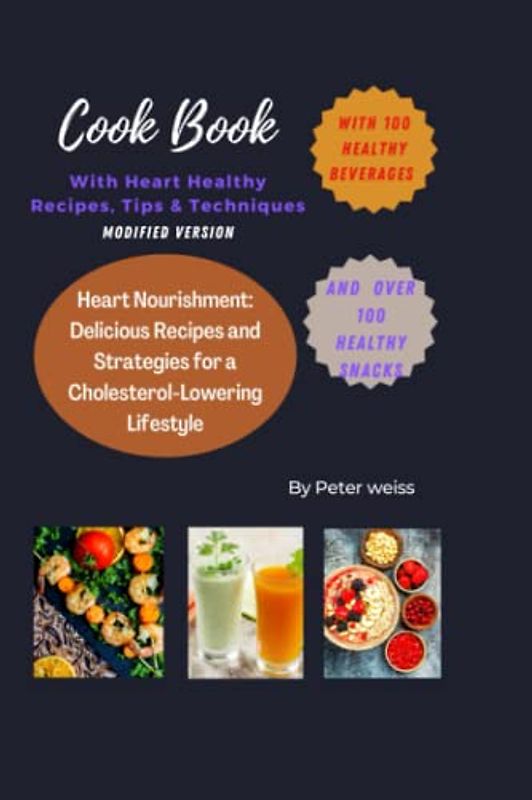 Heart Nourishment: Delicious Recipes and Strategies for a Cholesterol-Lowering Lifestyle: With 100 heart healthy snacks and 100 beart healthy beverages.