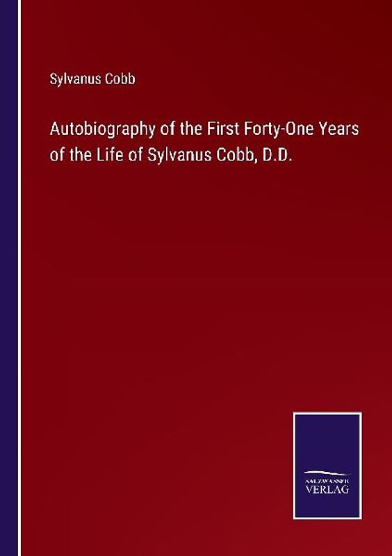 Autobiography of the First Forty-One Years of the Life of Sylvanus Cobb, D.D.