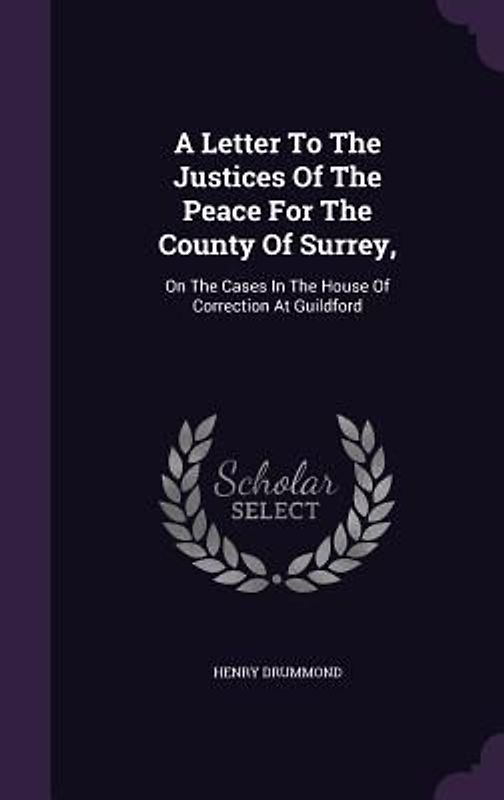 A Letter To The Justices Of The Peace For The County Of Surrey,: On The Cases In The House Of Correction At Guildford