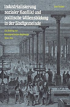 Industrialisierung, sozialer Konflikt und politische Willensbildung in der Stadtgemeinde