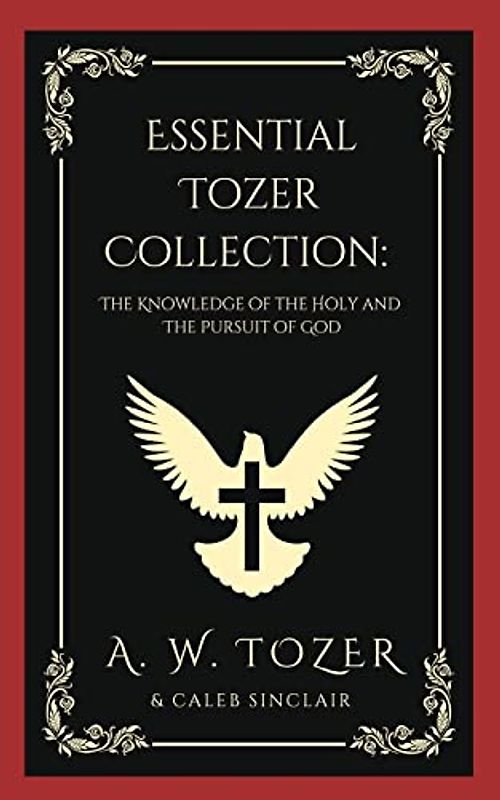 Essential Tozer Collection: The Knowledge of the Holy and The Pursuit of God