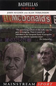 Badfellas: FIFA Family at War - Sugden, John