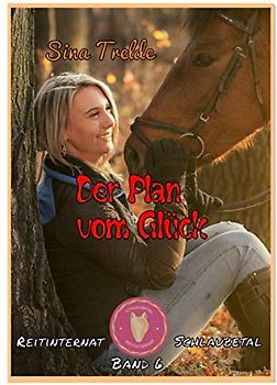 Der Plan vom Glück: Reitinternat Schlaubetal - Band 6