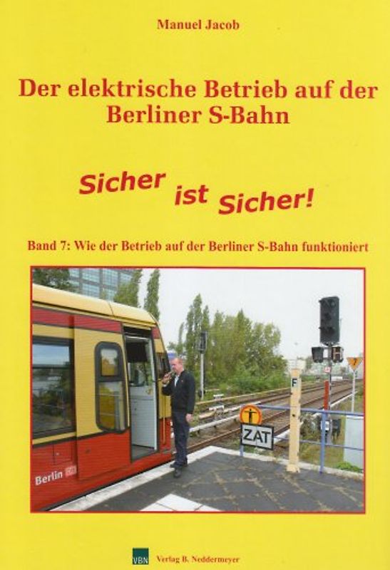 Der elektrische Betrieb auf der Berliner S-Bahn / Band 7, Sicher ist Sicher – Wie der Betrieb auf der Berliner S-Bahn funktioniert