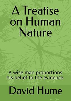 A Treatise on Human Nature: A wise man proportions his belief to the evidence.