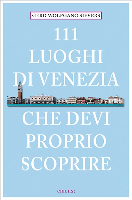 111 Orte Luoghi di Venezia che devi proprio scoprire