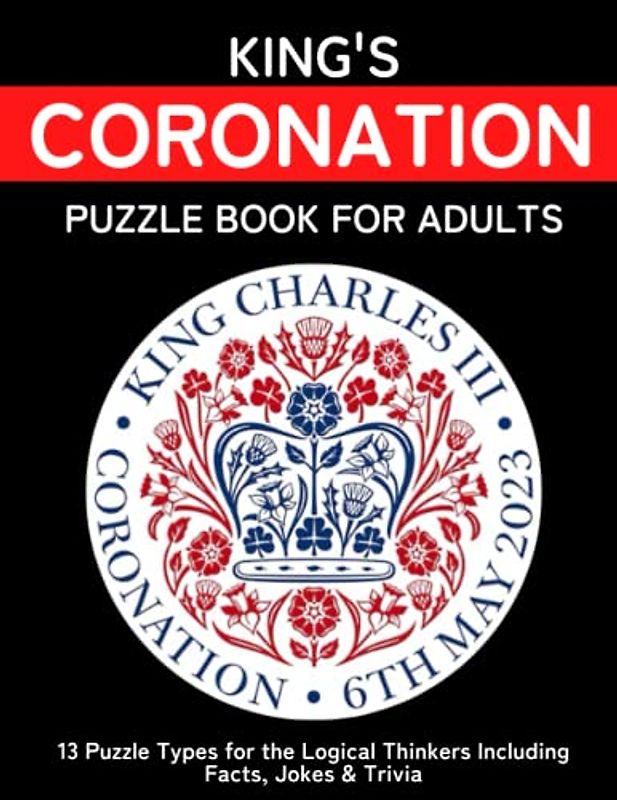 King's Coronation Puzzle Book For Adults: Royal Themed Logic Puzzle Book Souvenir With Brain Teasers
