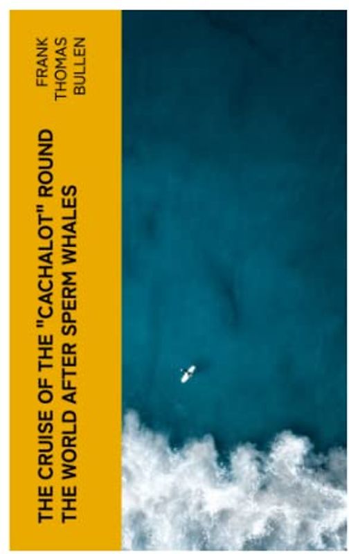 The Cruise of the "Cachalot" Round the World After Sperm Whales