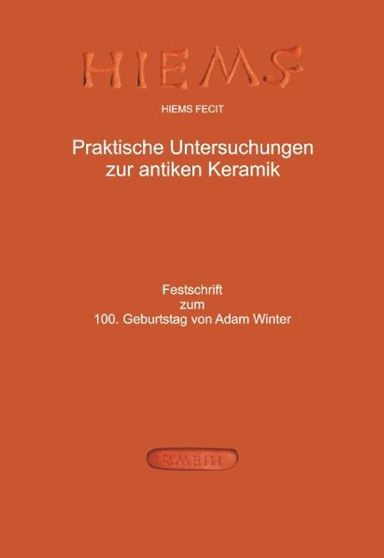 Hiems Fecit - Praktische Untersuchungen zur antiken Keramik