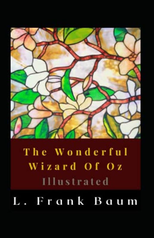 The Wonderful Wizard Of Oz Illustrated: Fiction, Classics, American literature, American fairy tale