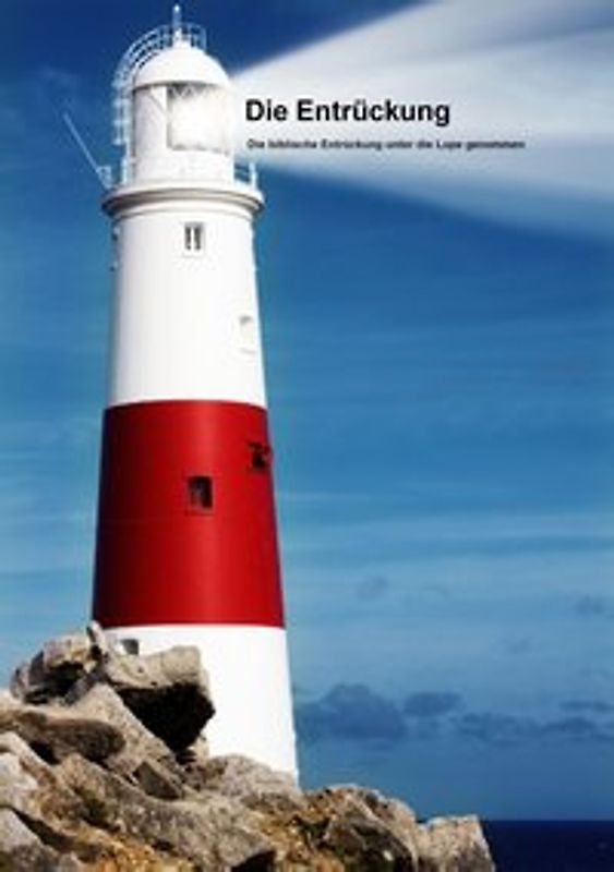 Die Entrückung. Die biblische Entrückung unter die Lupe genommen