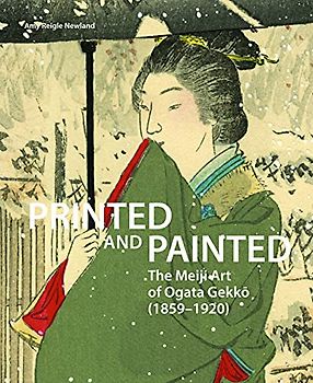 Printed and Painted: The Meiji Art of Ogata Gekkō (1859-1920)