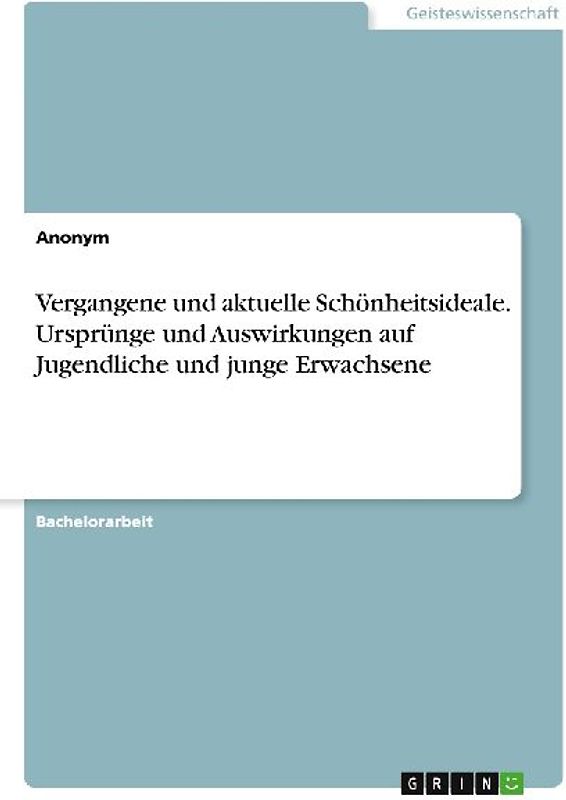Vergangene und aktuelle Schönheitsideale. Ursprünge und Auswirkungen auf Jugendliche und junge Erwachsene