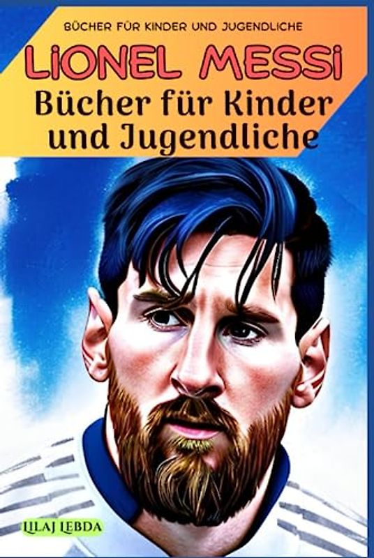 Lionel Messi : Eine kurze Geschichte eines großar-tigen Spielers