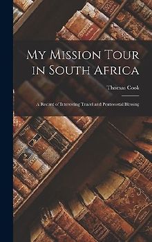 My Mission Tour in South Africa: A Record of Interesting Travel and Pentecostal Blessing