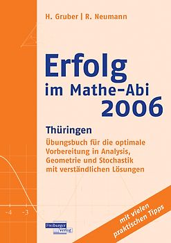 Erfolg im Mathe-Abi 2006 Thüringen. Übungsbuch für die optimale Vorbereitung in Analysis, Geometrie und Stochastik mit verständlichen Lösungen