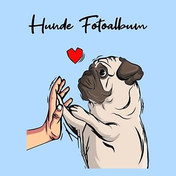 Hunde Fotoalbum: tolles Album für alle Hundehalter | Erinnerungsalbum | Geschenkidee für Hundebesitzer | Hundealbum zum Festhalten schöner Momente mit deinem Hund | Mops