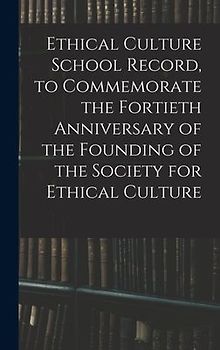 Ethical Culture School Record, to Commemorate the Fortieth Anniversary of the Founding of the Society for Ethical Culture