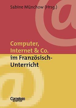 Neue Medien im Fachunterricht: Praxishilfen / Computer, Internet & Co. im Französisch-Unterricht